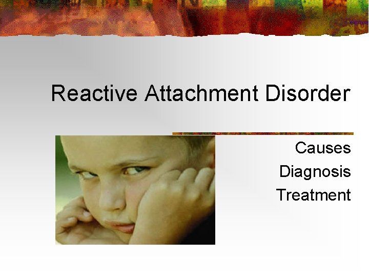 Reactive Attachment Disorder Causes Diagnosis Treatment 