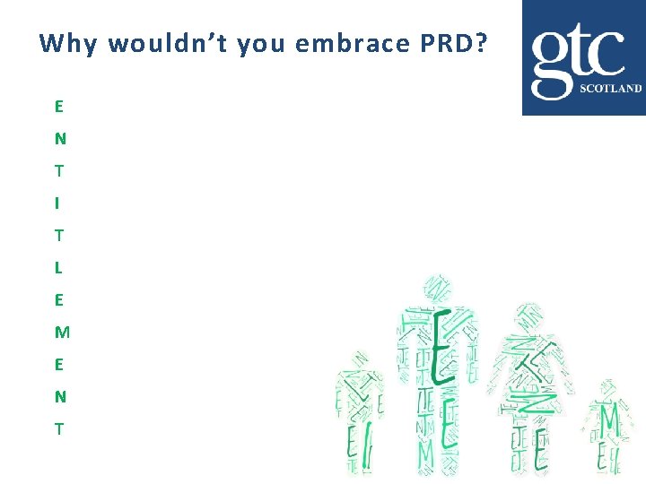 Why wouldn’t you embrace PRD? E N T I T L E M E Why wouldn’t you embrace PRD? E N T I T L E M E