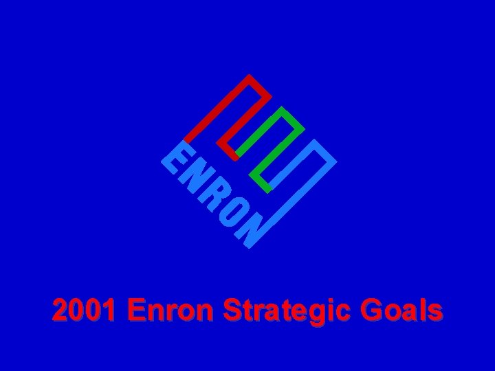 2001 Enron Strategic Goals 