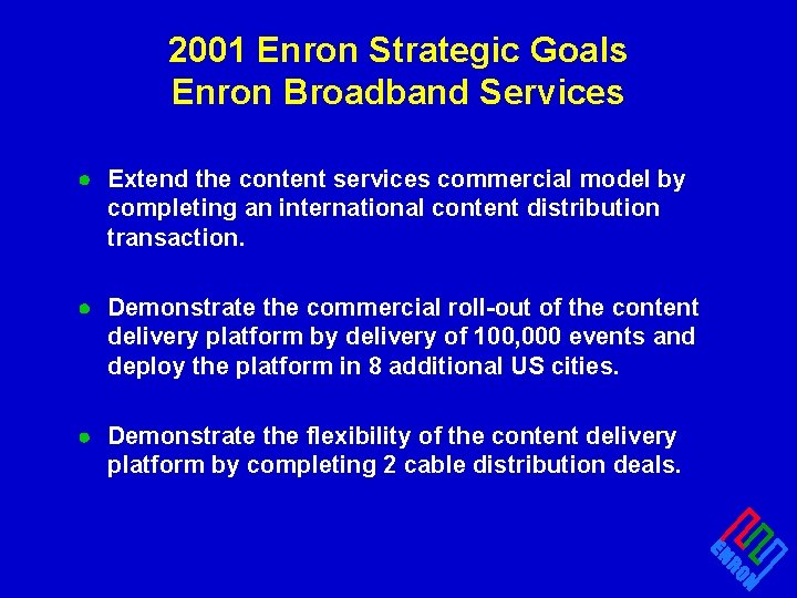 2001 Enron Strategic Goals Enron Broadband Services · Extend the content services commercial model