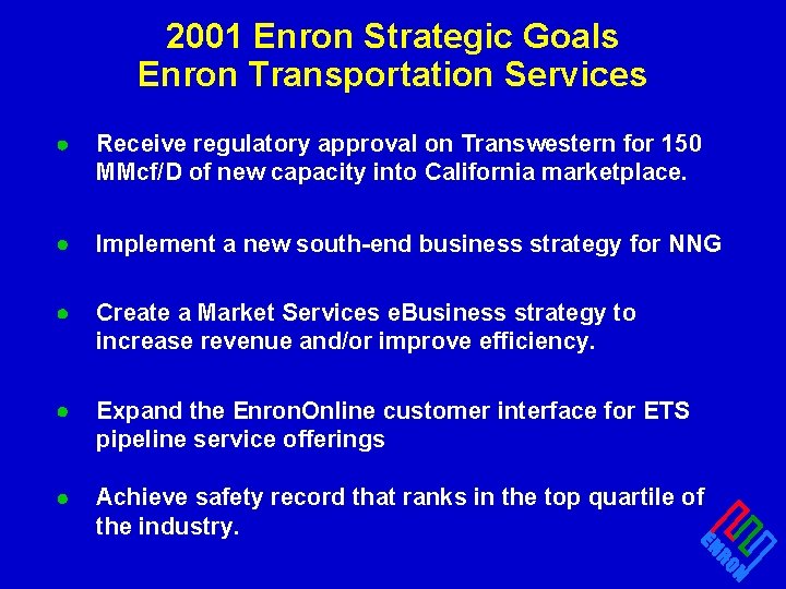 2001 Enron Strategic Goals Enron Transportation Services · Receive regulatory approval on Transwestern for