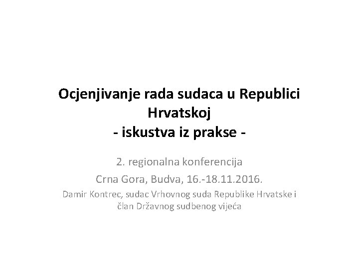 Ocjenjivanje rada sudaca u Republici Hrvatskoj - iskustva iz prakse 2. regionalna konferencija Crna