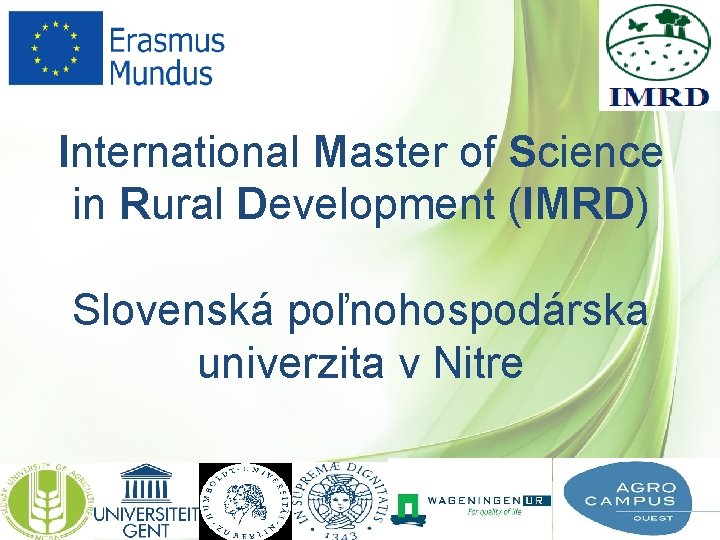 International Master of Science in Rural Development (IMRD) Slovenská poľnohospodárska univerzita v Nitre International Master of Science in Rural Development (IMRD) Slovenská poľnohospodárska univerzita v Nitre