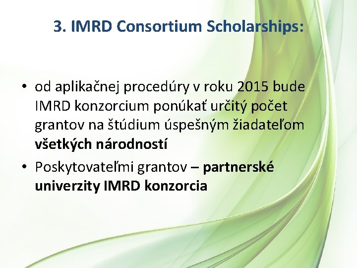 3. IMRD Consortium Scholarships: • od aplikačnej procedúry v roku 2015 bude IMRD konzorcium 3. IMRD Consortium Scholarships: • od aplikačnej procedúry v roku 2015 bude IMRD konzorcium