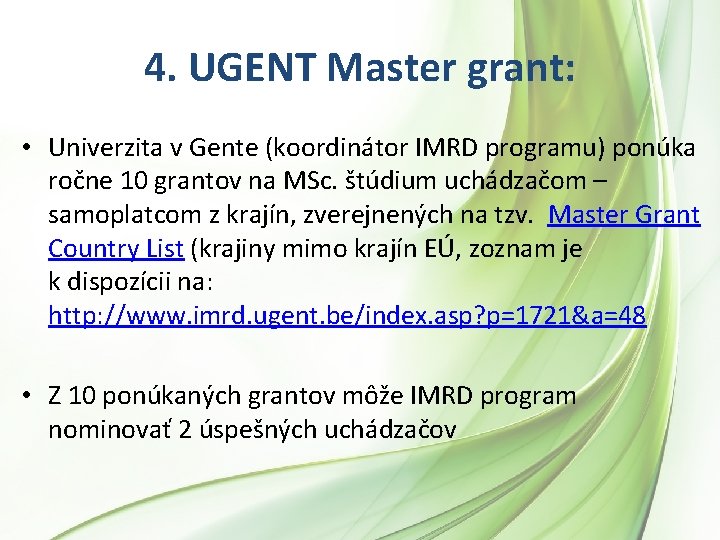 4. UGENT Master grant: • Univerzita v Gente (koordinátor IMRD programu) ponúka ročne 10 4. UGENT Master grant: • Univerzita v Gente (koordinátor IMRD programu) ponúka ročne 10
