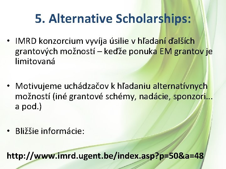 5. Alternative Scholarships: • IMRD konzorcium vyvíja úsilie v hľadaní ďalších grantových možností – 5. Alternative Scholarships: • IMRD konzorcium vyvíja úsilie v hľadaní ďalších grantových možností –
