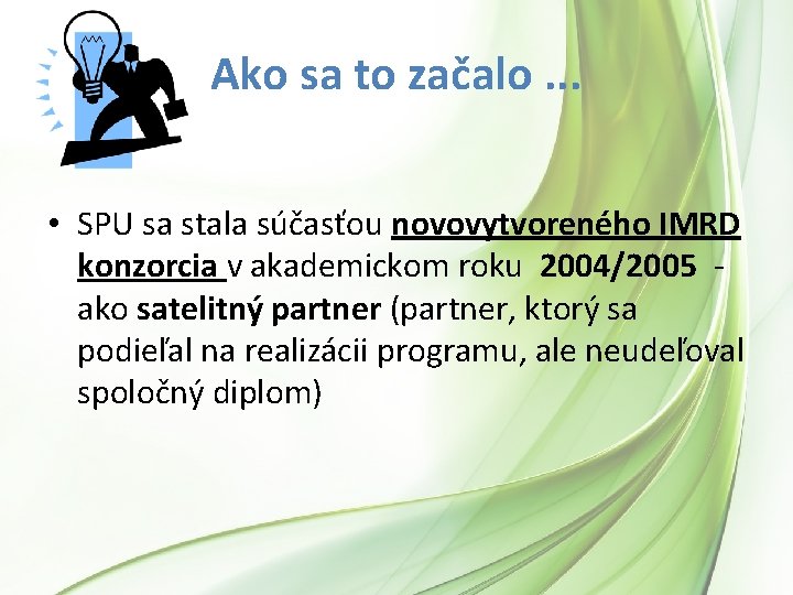 Ako sa to začalo. . . • SPU sa stala súčasťou novovytvoreného IMRD konzorcia Ako sa to začalo. . . • SPU sa stala súčasťou novovytvoreného IMRD konzorcia