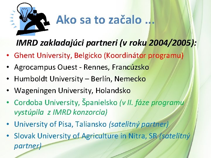 Ako sa to začalo. . . IMRD zakladajúci partneri (v roku 2004/2005): Ghent University, Ako sa to začalo. . . IMRD zakladajúci partneri (v roku 2004/2005): Ghent University,