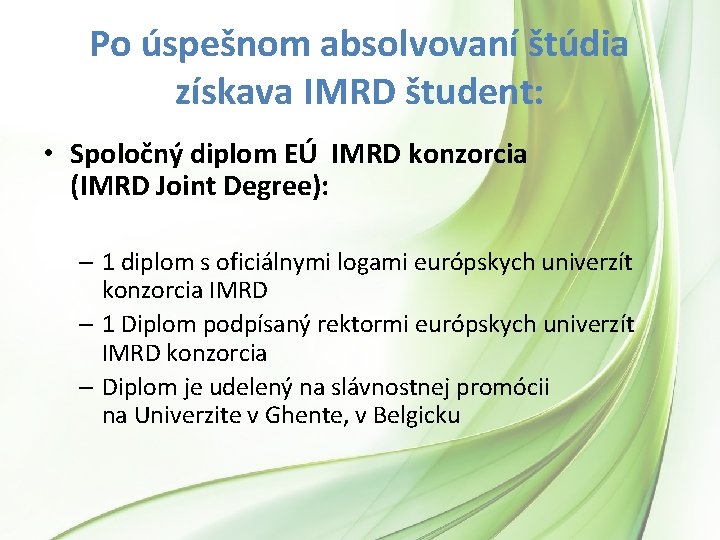 Po úspešnom absolvovaní štúdia získava IMRD študent: • Spoločný diplom EÚ IMRD konzorcia (IMRD Po úspešnom absolvovaní štúdia získava IMRD študent: • Spoločný diplom EÚ IMRD konzorcia (IMRD