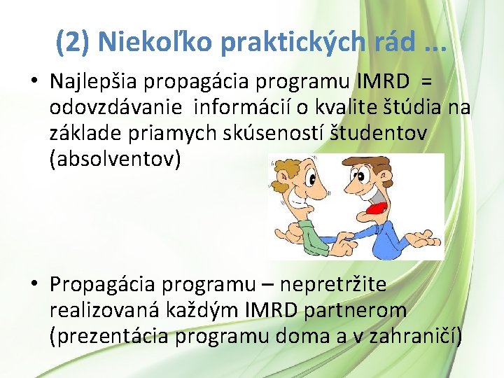 (2) Niekoľko praktických rád. . . • Najlepšia propagácia programu IMRD = odovzdávanie informácií (2) Niekoľko praktických rád. . . • Najlepšia propagácia programu IMRD = odovzdávanie informácií