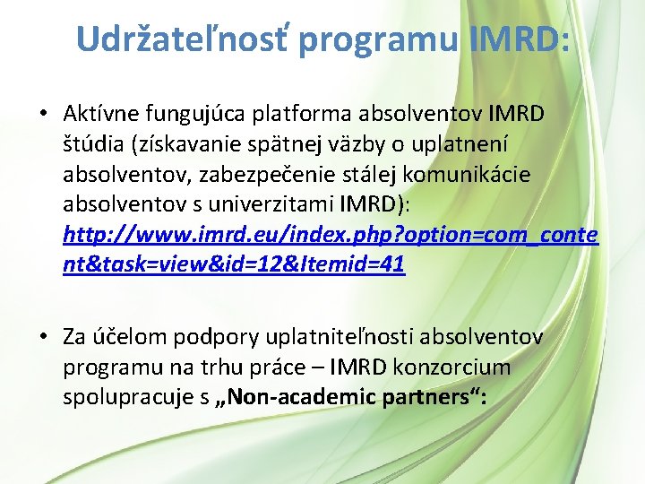 Udržateľnosť programu IMRD: • Aktívne fungujúca platforma absolventov IMRD štúdia (získavanie spätnej väzby o Udržateľnosť programu IMRD: • Aktívne fungujúca platforma absolventov IMRD štúdia (získavanie spätnej väzby o
