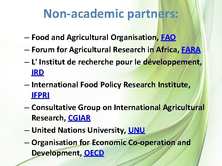 Non-academic partners: – Food and Agricultural Organisation, FAO – Forum for Agricultural Research in Non-academic partners: – Food and Agricultural Organisation, FAO – Forum for Agricultural Research in