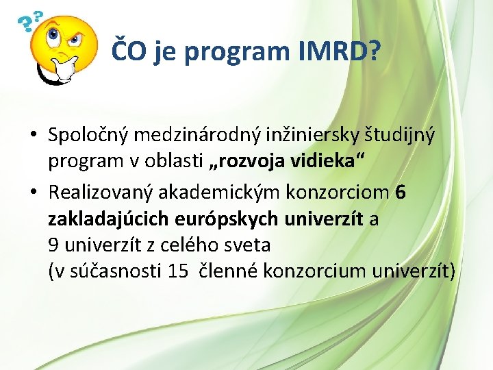 ČO je program IMRD? • Spoločný medzinárodný inžiniersky študijný program v oblasti „rozvoja vidieka“ ČO je program IMRD? • Spoločný medzinárodný inžiniersky študijný program v oblasti „rozvoja vidieka“
