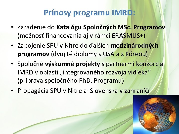 Prínosy programu IMRD: • Zaradenie do Katalógu Spoločných MSc. Programov (možnosť financovania aj v Prínosy programu IMRD: • Zaradenie do Katalógu Spoločných MSc. Programov (možnosť financovania aj v