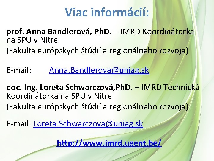 Viac informácií: prof. Anna Bandlerová, Ph. D. – IMRD Koordinátorka na SPU v Nitre Viac informácií: prof. Anna Bandlerová, Ph. D. – IMRD Koordinátorka na SPU v Nitre