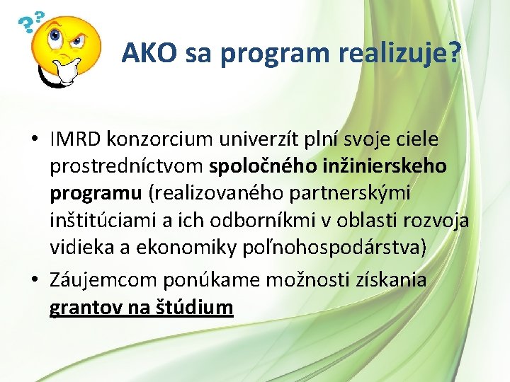 AKO sa program realizuje? • IMRD konzorcium univerzít plní svoje ciele prostredníctvom spoločného inžinierskeho AKO sa program realizuje? • IMRD konzorcium univerzít plní svoje ciele prostredníctvom spoločného inžinierskeho