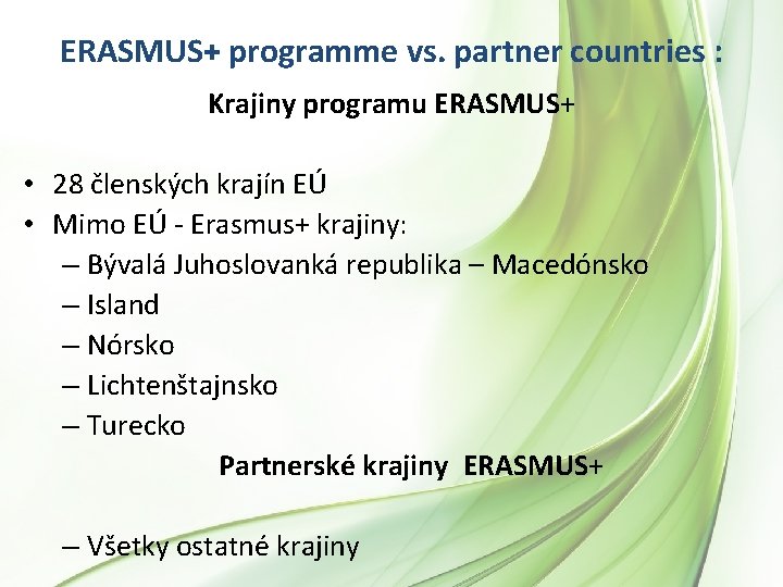 ERASMUS+ programme vs. partner countries : Krajiny programu ERASMUS+ • 28 členských krajín EÚ ERASMUS+ programme vs. partner countries : Krajiny programu ERASMUS+ • 28 členských krajín EÚ