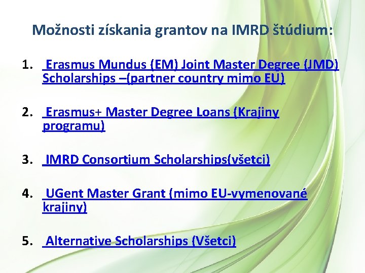 Možnosti získania grantov na IMRD štúdium: 1. Erasmus Mundus (EM) Joint Master Degree (JMD) Možnosti získania grantov na IMRD štúdium: 1. Erasmus Mundus (EM) Joint Master Degree (JMD)