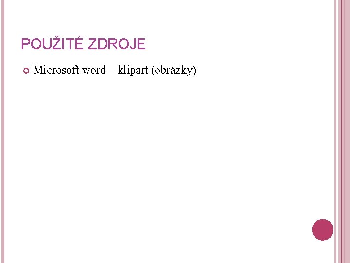 POUŽITÉ ZDROJE Microsoft word – klipart (obrázky) 