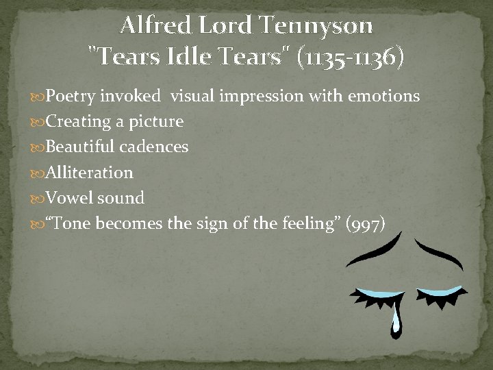 Alfred Lord Tennyson "Tears Idle Tears" (1135 -1136) Poetry invoked visual impression with emotions