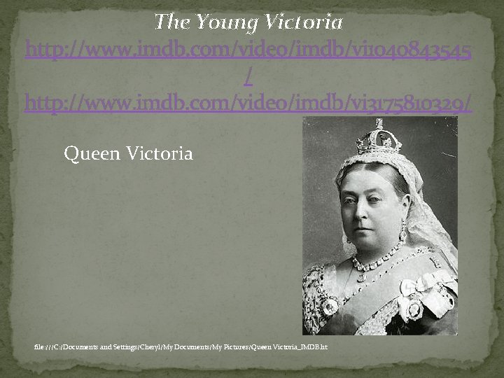 The Young Victoria http: //www. imdb. com/video/imdb/vi 1040843545 / http: //www. imdb. com/video/imdb/vi 3175810329/
