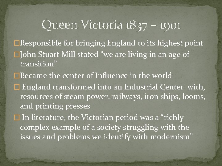 Queen Victoria 1837 – 1901 �Responsible for bringing England to its highest point �John