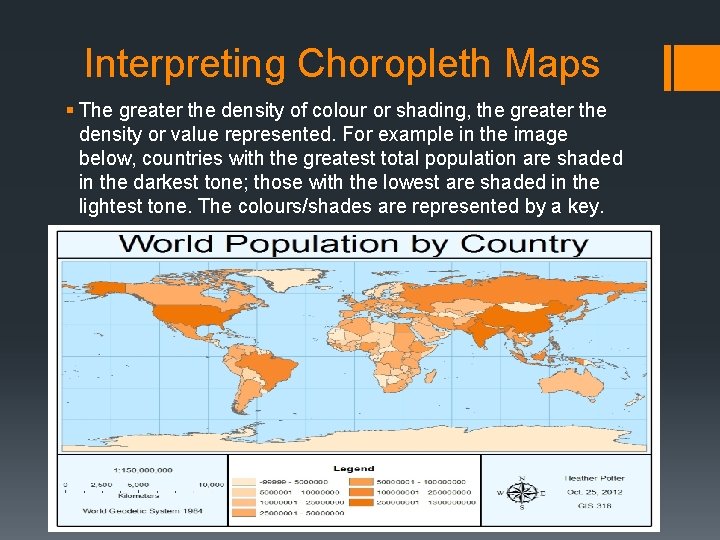 Interpreting Choropleth Maps § The greater the density of colour or shading, the greater