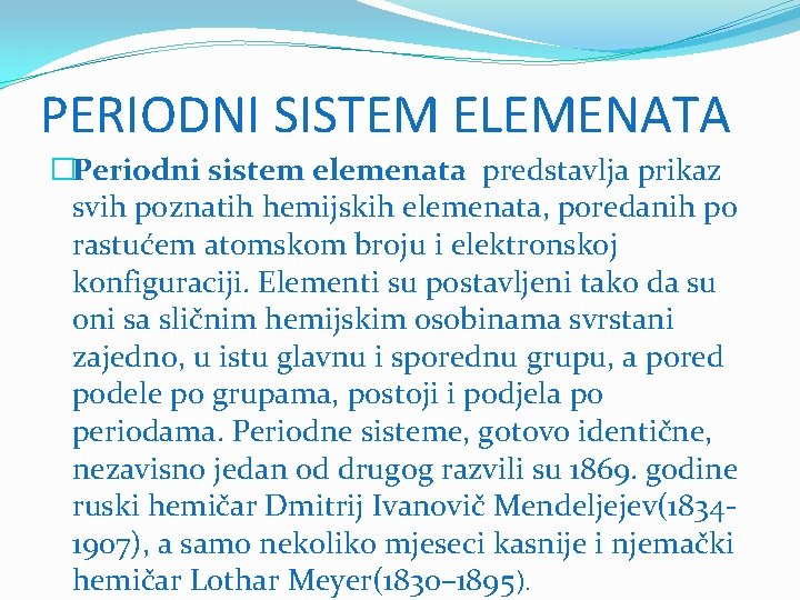 PERIODNI SISTEM ELEMENATA �Periodni sistem elemenata predstavlja prikaz svih poznatih hemijskih elemenata, poredanih po PERIODNI SISTEM ELEMENATA �Periodni sistem elemenata predstavlja prikaz svih poznatih hemijskih elemenata, poredanih po
