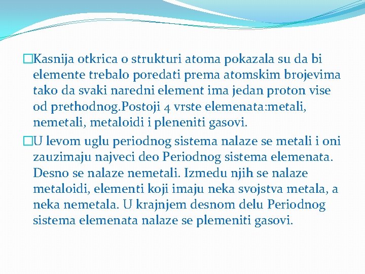 �Kasnija otkrica o strukturi atoma pokazala su da bi elemente trebalo poredati prema atomskim �Kasnija otkrica o strukturi atoma pokazala su da bi elemente trebalo poredati prema atomskim