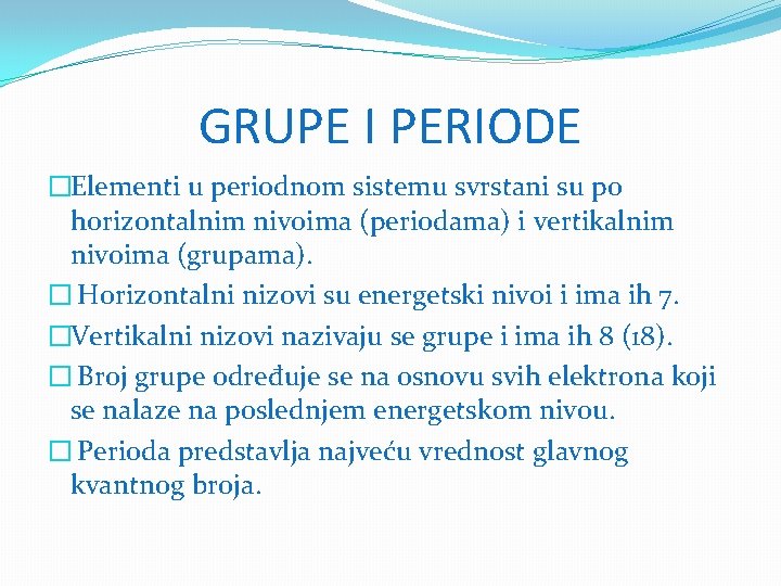 GRUPE I PERIODE �Elementi u periodnom sistemu svrstani su po horizontalnim nivoima (periodama) i GRUPE I PERIODE �Elementi u periodnom sistemu svrstani su po horizontalnim nivoima (periodama) i