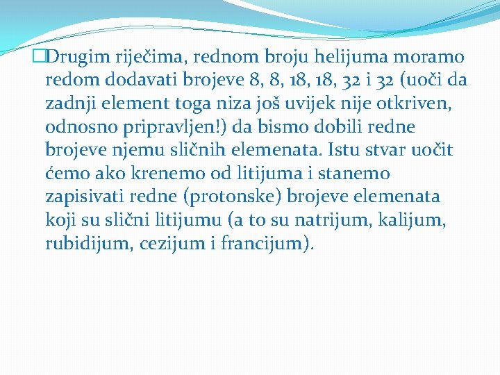 �Drugim riječima, rednom broju helijuma moramo redom dodavati brojeve 8, 8, 18, 32 i �Drugim riječima, rednom broju helijuma moramo redom dodavati brojeve 8, 8, 18, 32 i