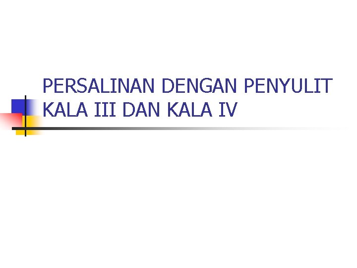 PERSALINAN DENGAN PENYULIT KALA III DAN KALA IV 