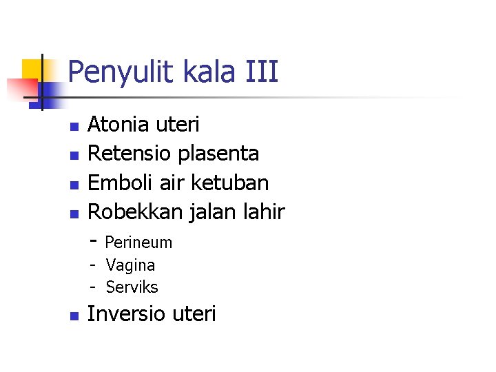 Penyulit kala III n n Atonia uteri Retensio plasenta Emboli air ketuban Robekkan jalan