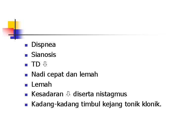 n n n n Dispnea Sianosis TD Nadi cepat dan lemah Lemah Kesadaran diserta