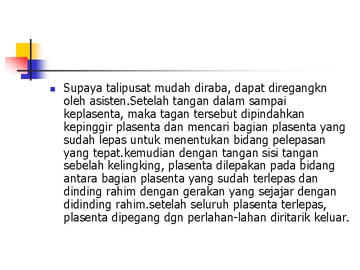 n Supaya talipusat mudah diraba, dapat diregangkn oleh asisten. Setelah tangan dalam sampai keplasenta,
