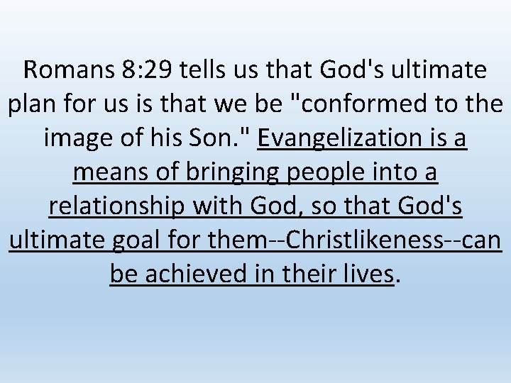 Romans 8: 29 tells us that God's ultimate plan for us is that we