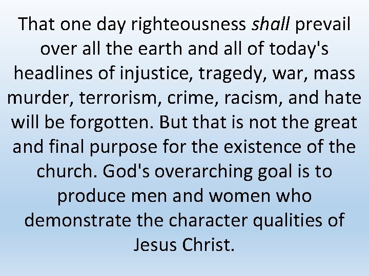 That one day righteousness shall prevail over all the earth and all of today's