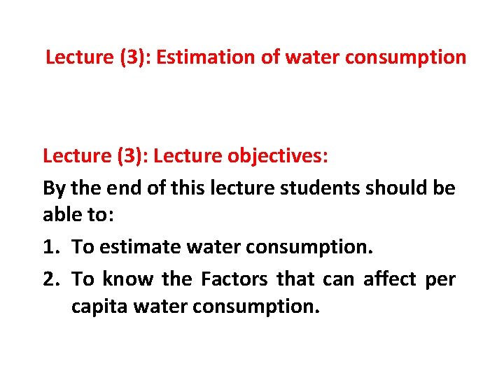 Lecture (3): Estimation of water consumption Lecture (3): Lecture objectives: By the end of