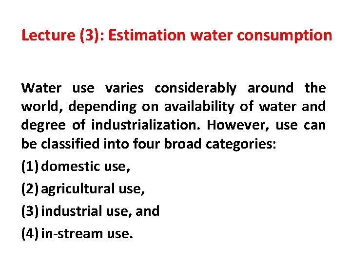 Lecture (3): Estimation water consumption Water use varies considerably around the world, depending on