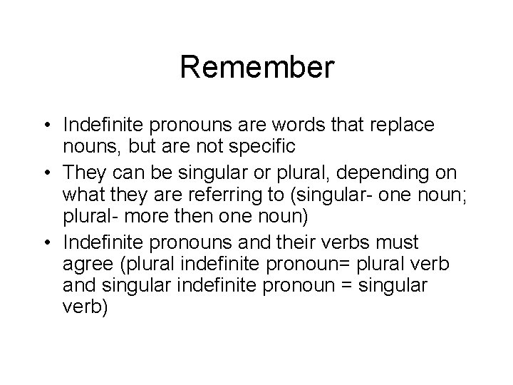 Remember • Indefinite pronouns are words that replace nouns, but are not specific •