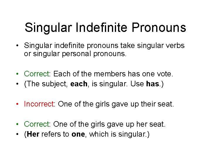 Singular Indefinite Pronouns • Singular indefinite pronouns take singular verbs or singular personal pronouns.