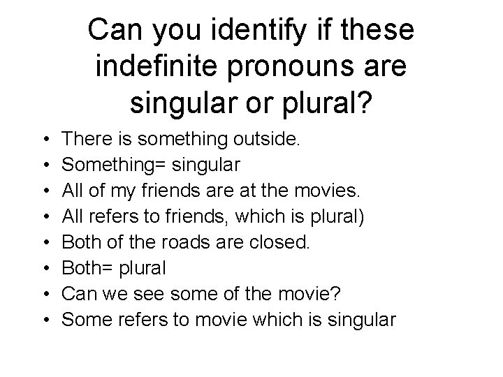 Can you identify if these indefinite pronouns are singular or plural? • • There