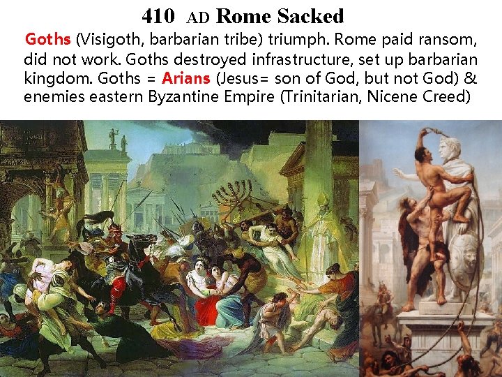 410 AD Rome Sacked Goths (Visigoth, barbarian tribe) triumph. Rome paid ransom, did not 410 AD Rome Sacked Goths (Visigoth, barbarian tribe) triumph. Rome paid ransom, did not
