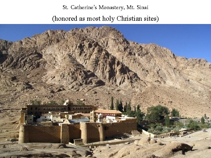 St. Catherine’s Monastery, Mt. Sinai (honored as most holy Christian sites) 27 St. Catherine’s Monastery, Mt. Sinai (honored as most holy Christian sites) 27