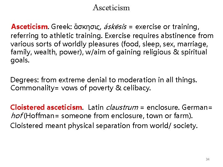 Asceticism. Greek: ἄσκησις, áskēsis = exercise or training, referring to athletic training. Exercise requires Asceticism. Greek: ἄσκησις, áskēsis = exercise or training, referring to athletic training. Exercise requires