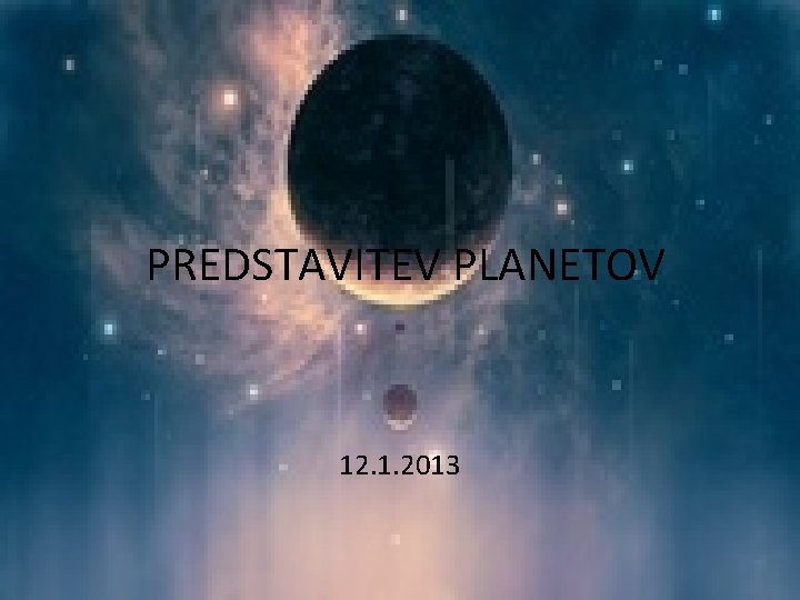 PREDSTAVITEV PLANETOV 12. 1. 2013 