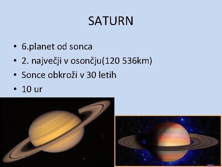 SATURN • • 6. planet od sonca 2. največji v osončju(120 536 km) Sonce