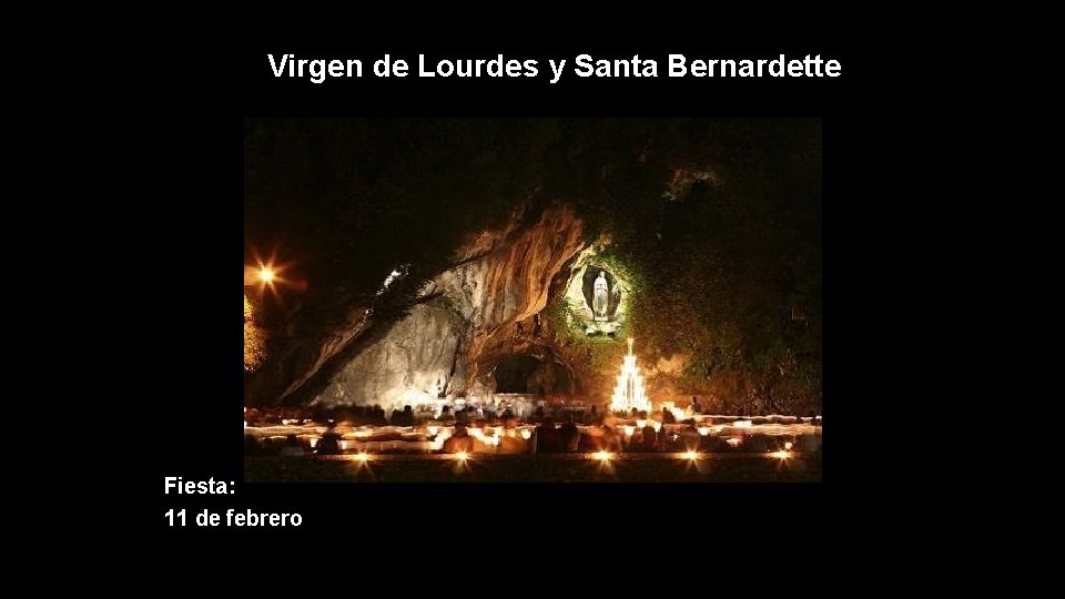 Virgen de Lourdes y Santa Bernardette Fiesta: 11 de febrero 