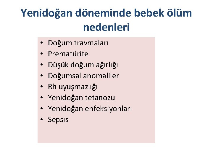 Yenidoğan döneminde bebek ölüm nedenleri • • Doğum travmaları Prematürite Düşük doğum ağırlığı Doğumsal