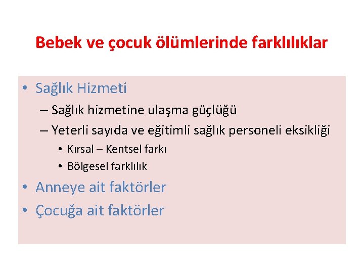 Bebek ve çocuk ölümlerinde farklılıklar • Sağlık Hizmeti – Sağlık hizmetine ulaşma güçlüğü –